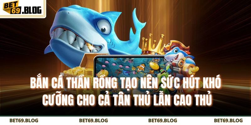 Bắn Cá Thần Rồng – Cuộc Săn Kho Báu Dưới Đại Dương 2 Bắn cá thần rồng tạo nên sức hút khó cưỡng cho cả tân thủ lẫn cao thủ