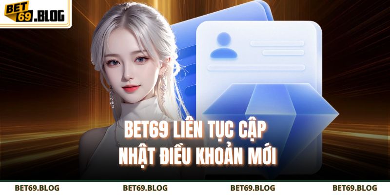 Điều Khoản Và Điều Kiện BET69 2 BET69 liên tục cập nhật điều khoản mới