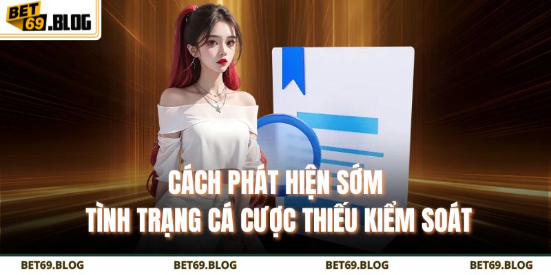 Cách phát hiện sớm tình trạng cá cược thiếu kiểm soát