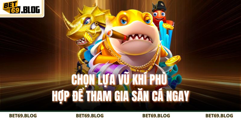 Bắn Cá City BET69 - Săn Thưởng Cực Đã Dưới Đại Dương 3 Chọn lựa vũ khí phù hợp để tham gia săn cá ngay