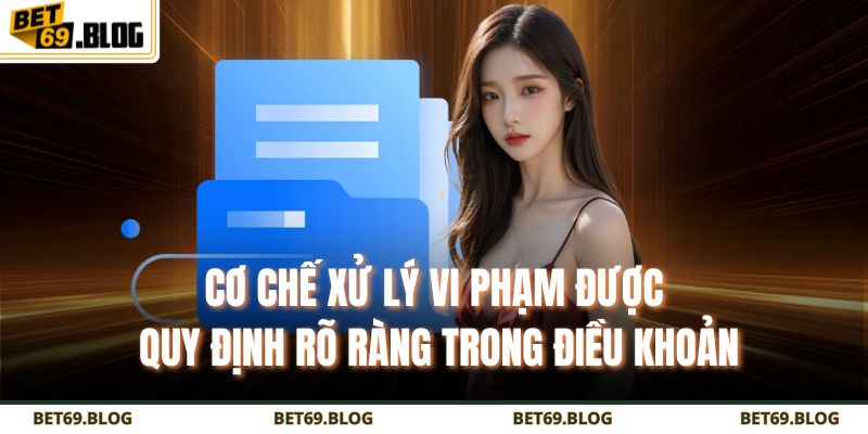 Điều Khoản Và Điều Kiện BET69 3 Cơ chế xử lý vi phạm được quy định rõ ràng trong điều khoản