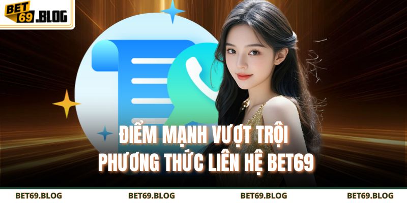 Phương Thức Liên Hệ BET69 3 Điểm mạnh vượt trội phương thức liên hệ BET69