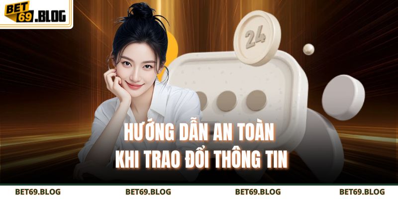 Phương Thức Liên Hệ BET69 2 Hướng dẫn an toàn khi trao đổi thông tin