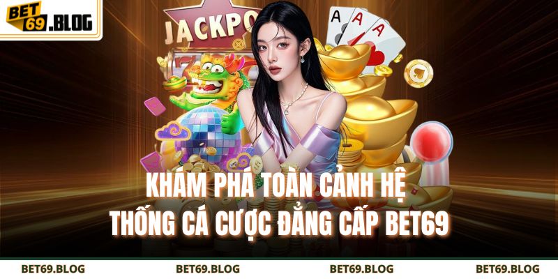 Trang chủ 14 Khám phá toàn cảnh hệ thống cá cược đẳng cấp BET69