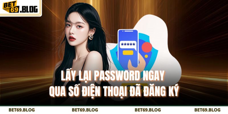 Quên Mật Khẩu BET69 - Xử Lý Nhanh Trong 1 Nốt Nhạc 3 Lấy lại password ngay qua số điện thoại đã đăng ký