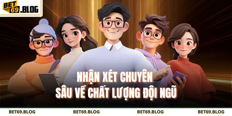 Nhận xét chuyên sâu về chất lượng đội ngũ