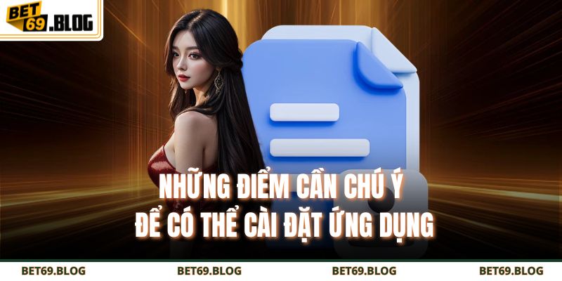 Những điểm cần chú ý để có thể cài đặt ứng dụng