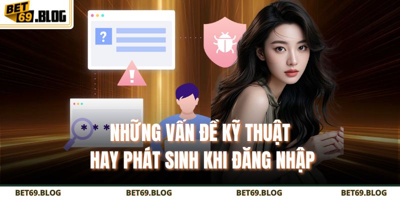 Những vấn đề kỹ thuật hay phát sinh khi đăng nhập